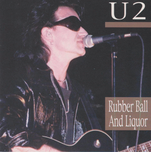 U2 : Rubber Ball and Liquor